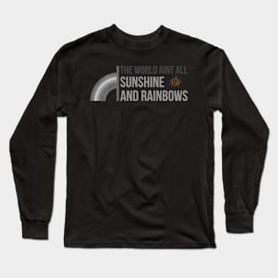 World Ain't All Sunshine and Rainbows Long Sleeve T-Shirt